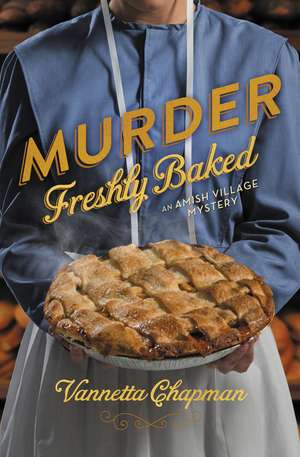 Murder Freshly Baked de Vannetta Chapman