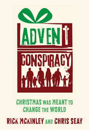 Advent Conspiracy: Can Christmas Still Change the World? de Rick McKinley