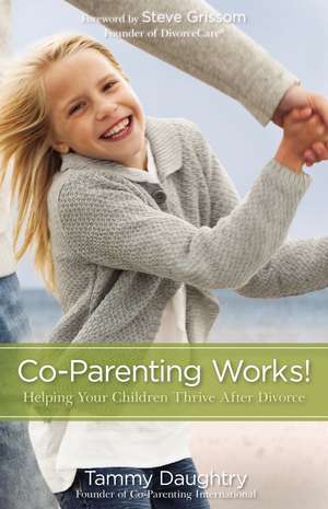 Co-Parenting Works!: Helping Your Children Thrive after Divorce de Tammy G Daughtry