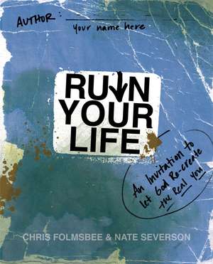 Ruin Your Life: An Invitation to Let God Re-create the Real You de Chris Folmsbee