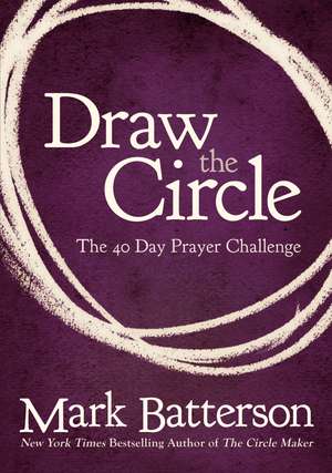 Draw the Circle: The 40 Day Prayer Challenge de Mark Batterson