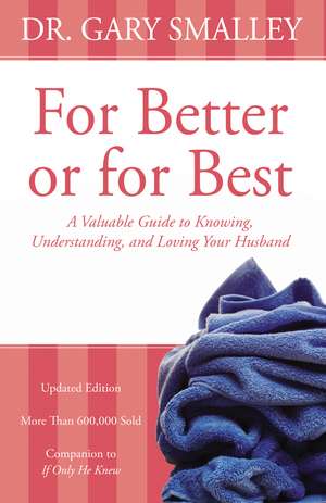 For Better or for Best: A Valuable Guide to Knowing, Understanding, and Loving your Husband de Gary Smalley