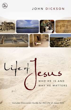 Life of Jesus: Who He Is and Why He Matters de John Dickson