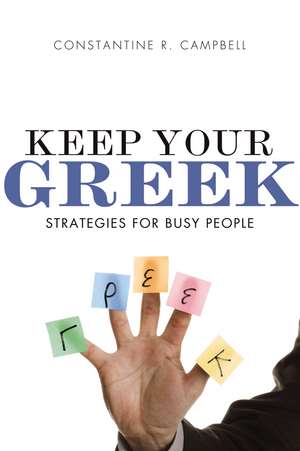 Keep Your Greek: Strategies for Busy People de Constantine R. Campbell