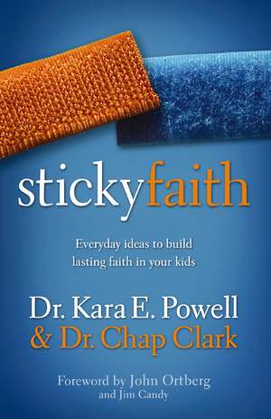 Sticky Faith: Everyday Ideas to Build Lasting Faith in Your Kids de Kara Powell