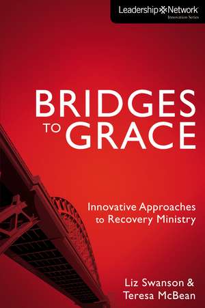 Bridges to Grace: Innovative Approaches to Recovery Ministry de Elizabeth A Swanson