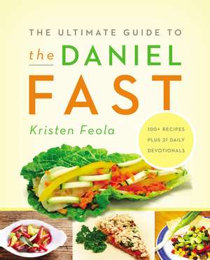 The Ultimate Guide to the Daniel Fast de Kristen Feola