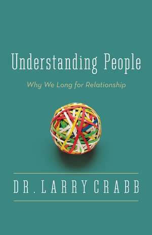 Understanding People: Why We Long for Relationship de Larry Crabb