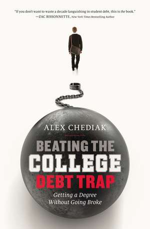 Beating the College Debt Trap: Getting a Degree without Going Broke de Alex Chediak