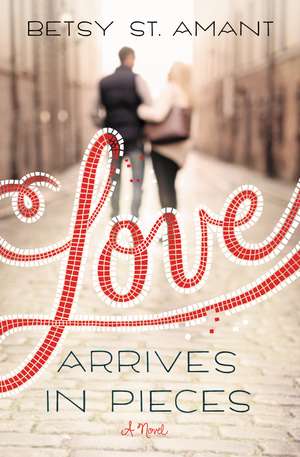 Love Arrives in Pieces de Betsy St. Amant