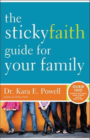 The Sticky Faith Guide for Your Family: Over 100 Practical and Tested Ideas to Build Lasting Faith in Kids de Kara Powell