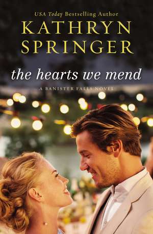 The Hearts We Mend de Kathryn Springer