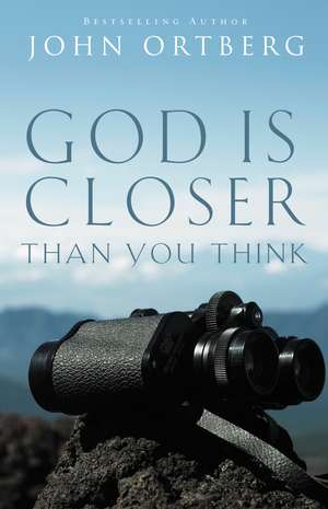 God Is Closer Than You Think de John Ortberg