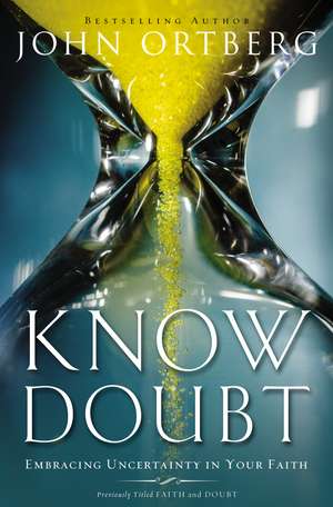 Know Doubt: Embracing Uncertainty in Your Faith de John Ortberg