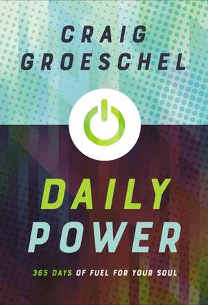 Daily Power: 365 Days of Fuel for Your Soul de Craig Groeschel