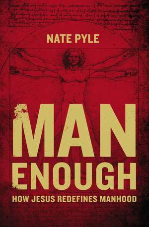 Man Enough: How Jesus Redefines Manhood de Nate Pyle