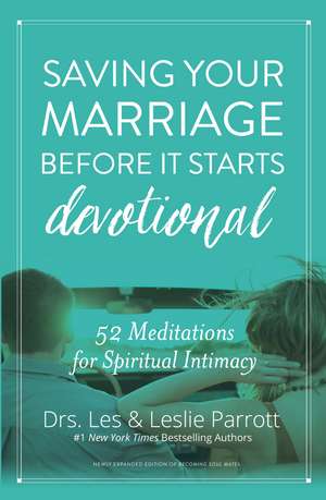 Saving Your Marriage Before It Starts Devotional: 52 Meditations for Spiritual Intimacy de Les and Leslie Parrott