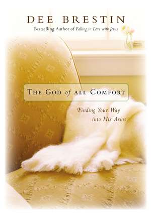 The God of All Comfort: Finding Your Way into His Arms de Dee Brestin