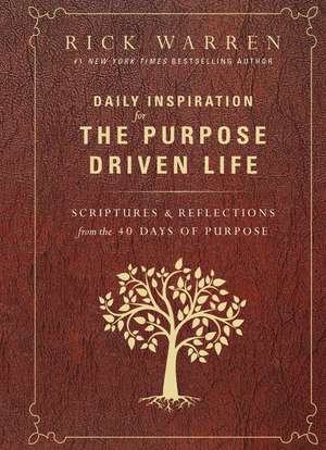 Daily Inspiration for the Purpose Driven Life: Scriptures and Reflections from the 40 Days of Purpose de Rick Warren