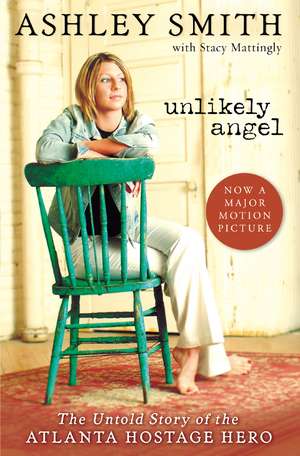 Unlikely Angel: The Untold Story of the Atlanta Hostage Hero de Ashley Smith