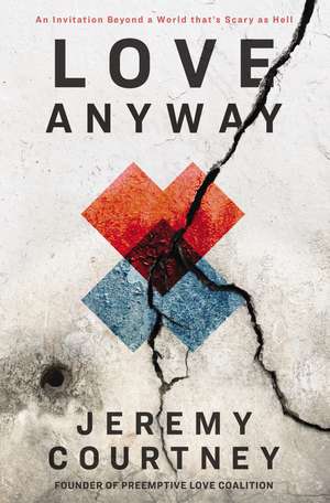 Love Anyway: An Invitation Beyond a World that’s Scary as Hell de Jeremy Courtney