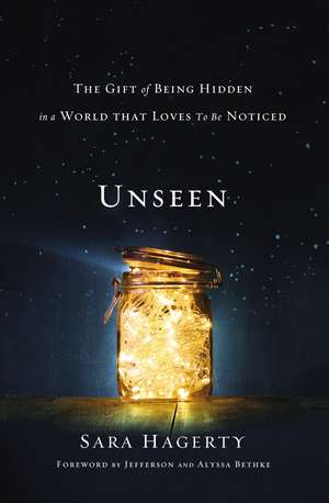 Unseen: The Gift of Being Hidden in a World That Loves to Be Noticed de Sara Hagerty