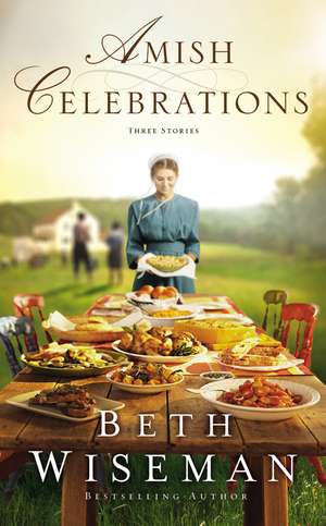 Amish Celebrations: Three Stories de Beth Wiseman