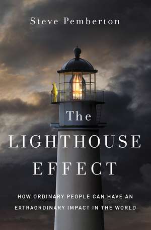 The Lighthouse Effect: How Ordinary People Can Have an Extraordinary Impact in the World de Steve Pemberton