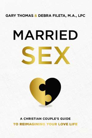 Married Sex: A Christian Couple's Guide to Reimagining Your Love Life de Gary Thomas