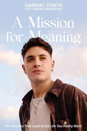 A Mission for Meaning: The Choices That Lead to the Life You Really Want de Gabriel Conte