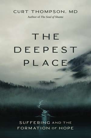 The Deepest Place: Suffering and the Formation of Hope de Curt Thompson, MD