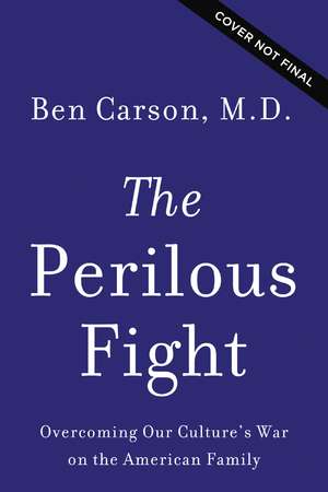 The Perilous Fight: Overcoming Our Culture's War on the American Family de Ben Carson, M.D.