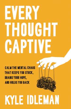 Every Thought Captive de Kyle Idleman