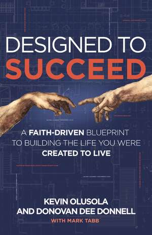 Designed to Succeed: A Faith-Driven Blueprint to Building the Life You Were Created to Live de Kevin Olusola
