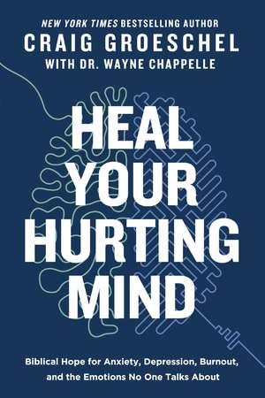 Heal Your Hurting Mind: Biblical Hope for Anxiety, Depression, Burnout, and the Emotions No One Talks About de Craig Groeschel
