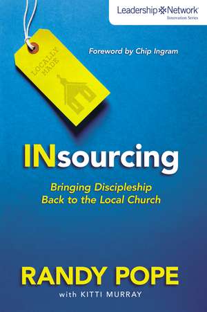 Insourcing: Bringing Discipleship Back to the Local Church de Randy Pope