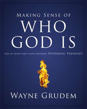 Making Sense of Who God Is: One of Seven Parts from Grudem's Systematic Theology de Wayne A. Grudem