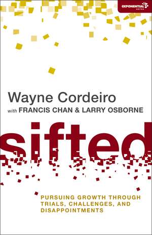 Sifted: Pursuing Growth through Trials, Challenges, and Disappointments de Wayne Cordeiro