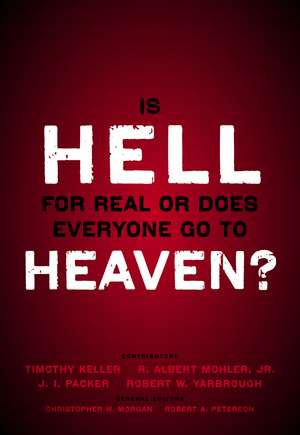 Is Hell for Real or Does Everyone Go To Heaven?: With contributions by Timothy Keller, R. Albert Mohler Jr., J. I. Packer, and Robert Yarbrough. General editors Christopher W. Morgan and Robert A. Peterson. de Timothy Keller