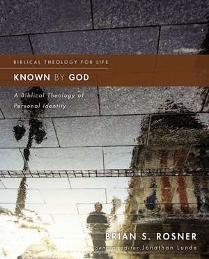 Known by God: A Biblical Theology of Personal Identity de Brian S. Rosner