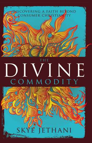 The Divine Commodity: Discovering a Faith Beyond Consumer Christianity de Zondervan