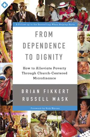 From Dependence to Dignity: How to Alleviate Poverty through Church-Centered Microfinance de Brian Fikkert