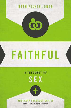 Faithful: A Theology of Sex de Beth Felker Jones