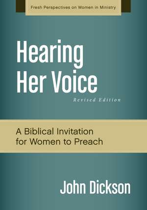 Hearing Her Voice, Revised Edition: A Case for Women Giving Sermons de John Dickson