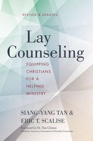 Lay Counseling, Revised and Updated: Equipping Christians for a Helping Ministry de Siang-Yang Tan