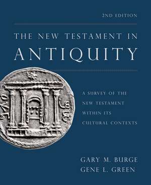 The New Testament in Antiquity, 2nd Edition: A Survey of the New Testament within Its Cultural Contexts de Gary M. Burge