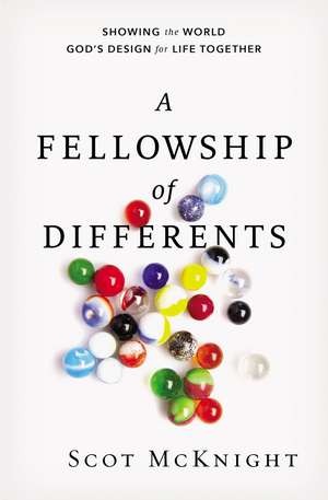 A Fellowship of Differents: Showing the World God's Design for Life Together de Scot McKnight