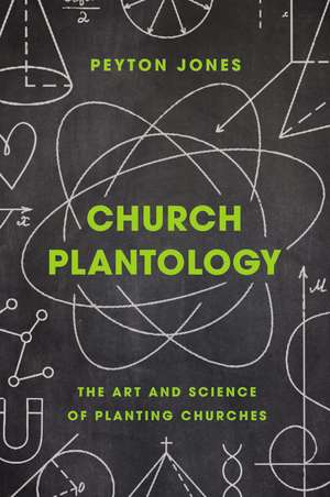 Church Plantology: The Art and Science of Planting Churches de Peyton Jones