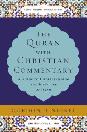 The Quran with Christian Commentary: A Guide to Understanding the Scripture of Islam de Gordon D. Nickel