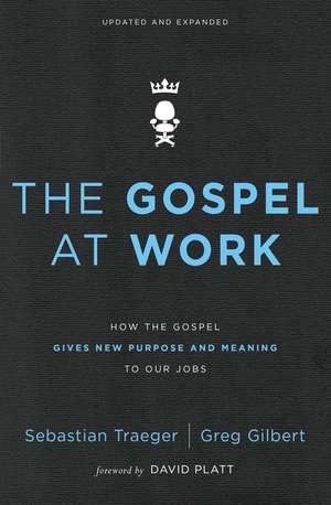 The Gospel at Work: How the Gospel Gives New Purpose and Meaning to Our Jobs de Sebastian Traeger